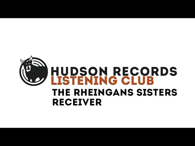 Hudson Records Listening Club - The Rheingans Sisters - Receiver