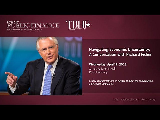 Navigating Economic Uncertainty: A Conversation with Richard Fisher