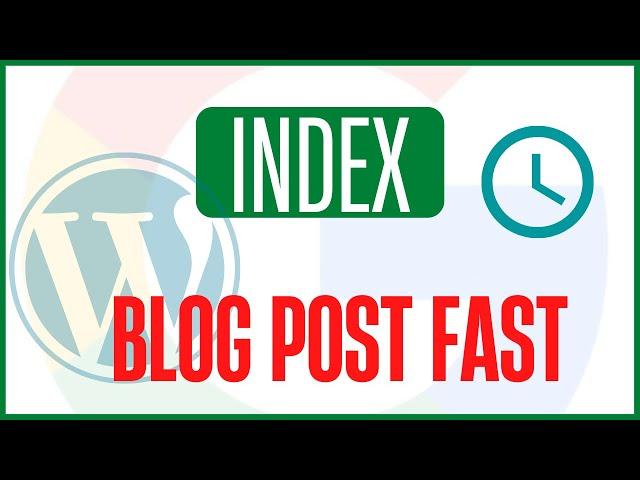 How To Index WordPress Posts In Google Fast