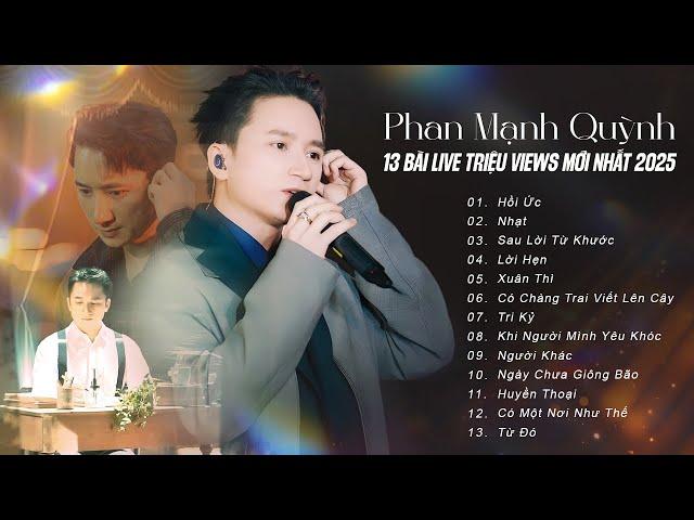 PHAN MẠNH QUỲNH Live 13 Top Hit Triệu Views Hay Nhất 2025 | Hồi Ức, Lời Hẹn, Sau Lời Từ Khước, Nhạt