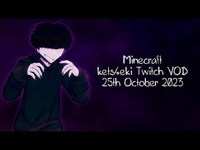 kets4eki Twitch VOD - Minecraft - 25th October 2023