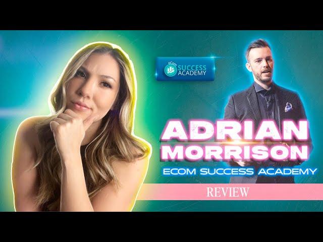 Ecom Success Academy Review - Adrian Morrison