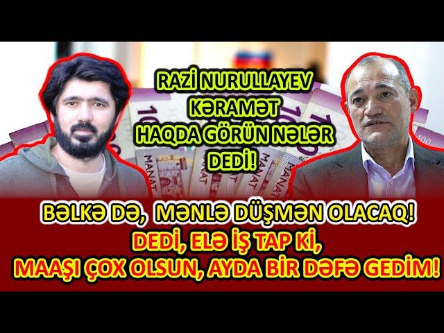 Razi Nurullayev Kəramətdən GÖRÜN NƏLƏR DEDİ! | BƏLKƏ DƏ, MƏNLƏ DÜŞMƏN OLACAQ #viralvideo