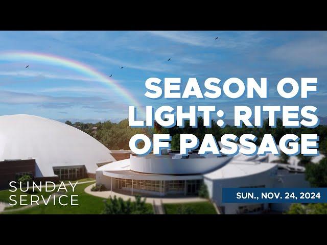 11/24/2024 Sunday Service | Season of Light: Rights of Passage