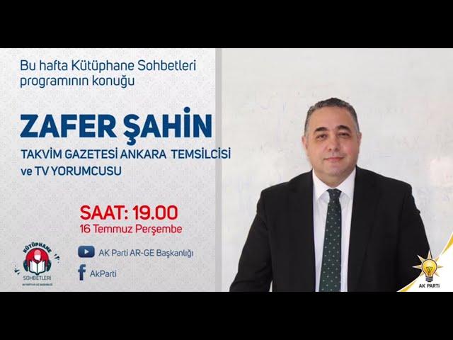 Kütüphane Sohbetleri 16.07.2020 Konuk: Takvim Gazetesi Ankara Temsilcisi Sayın Zafer Şahin