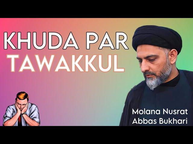 Khuda Par Tawakkul - Maulana Nusrat Abbas Bukhari