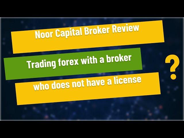 Noor Capital Broker Review - Trading forex with a broker who does not have a license?