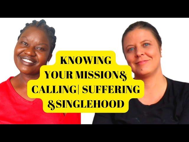 How to Know your Mission and Calling + Realities of Singlehood and Lessons learnt when Suffering