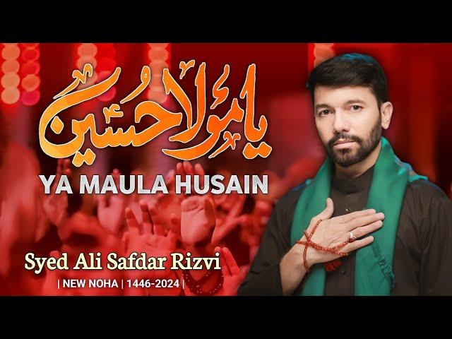 Ya Mola  Hussain | Ali Safdar Noha |Muharram 2024 /1446