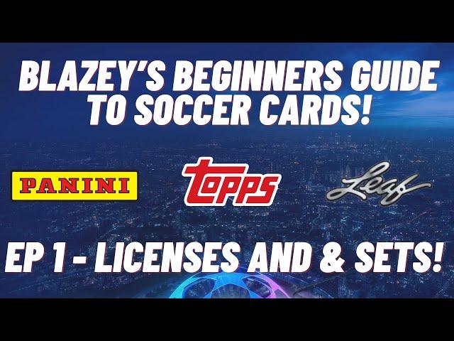 Blazey’s beginners guide to collecting soccer cards! EP 1 - Licenses & Sets!