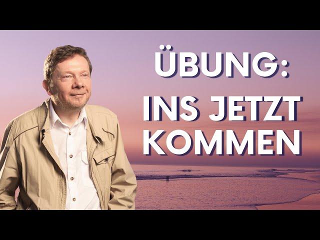 Ins Jetzt kommen (Übung) - Eckhart Tolle Deutsch