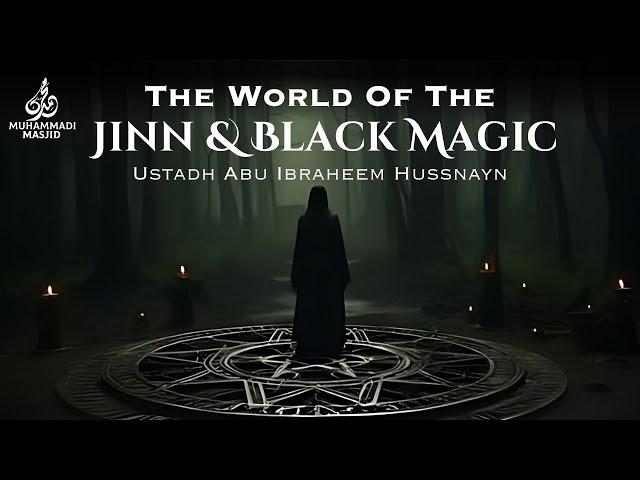 The World Of The Jinn & Black Magic || Ustadh Abu Ibraheem Hussnayn