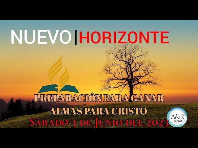 NUEVO HORIZONTE - SÁBADO 3 de Junio del 2023 - PREPARACIÓN PARA GANAR ALMAS PARA CRISTO