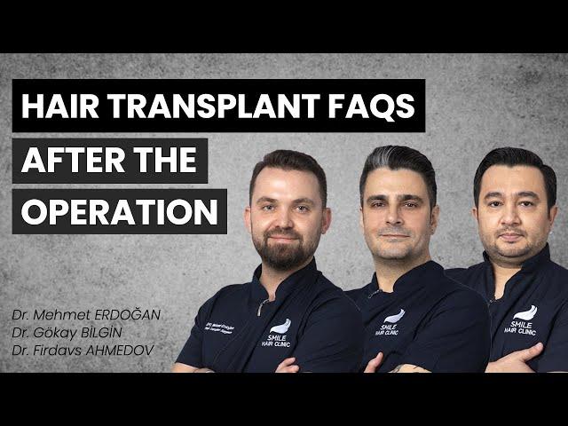 Hair Transplant FAQ's 3 | After Operation | Dr.Mehmet Erdoğan, Dr.Gökay Bilgin, Dr.Firdavs Ahmedov