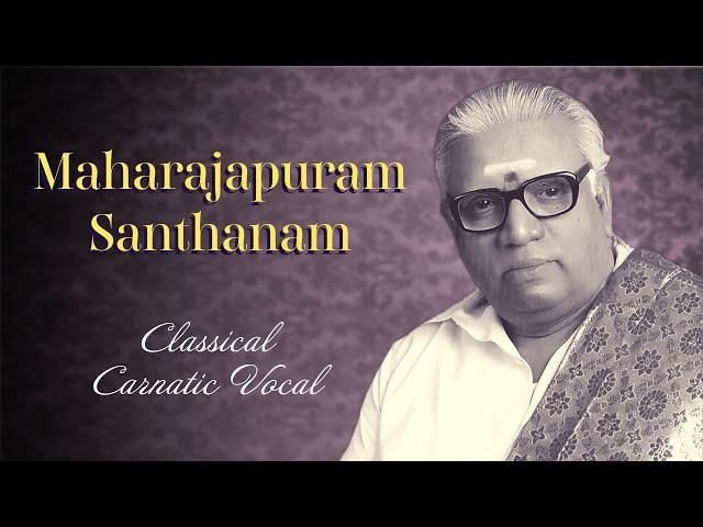 Indian Carnatic Vocal - Maharajapuram Santhanam - Jukebox - Indian Classical Music