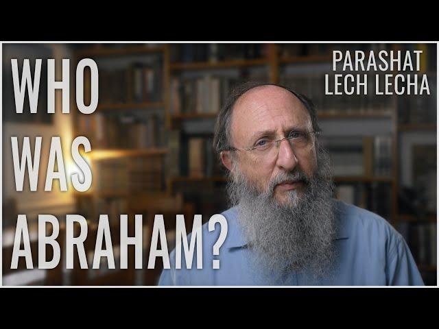 Parashat Lech Lecha 5783: Who was Abraham?