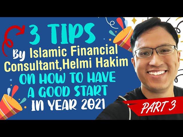 3 Tips By Islamic Financial Consultant, Helmi Hakim On How To Have A Good Start in Year 2021...