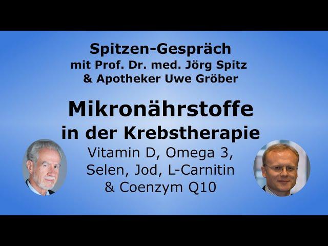 Vitamin D, Omega 3, Selen, Jod und L-Carnitin / Q10 in der Krebstherapie - Uwe Gröber & Prof. Spitz