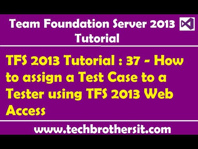 TFS 2013 Tutorial : 37 - How to assign a Test Case to a Tester using TFS 2013 Web Access