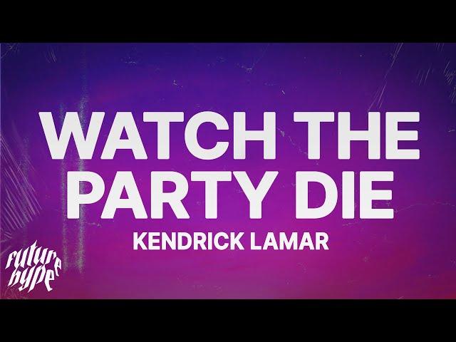 Kendrick Lamar - Watch The Party Die (Lyrics)