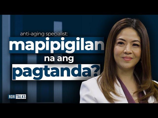 #rdrtalks | Anti-aging Specialist: Mapipigilan na ang Pagtanda?