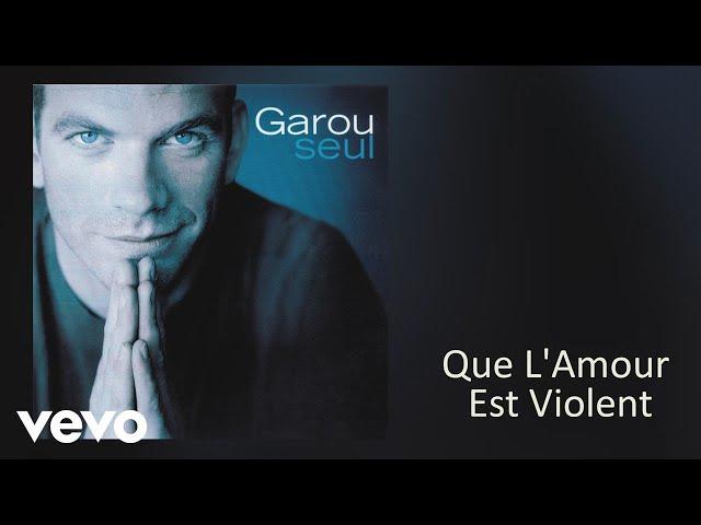 Garou - Que l'amour est violent (Audio)