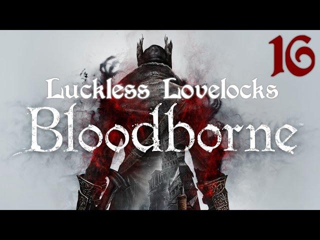 Luckless Lovelocks Streams Bloodborne - Part 16 - Umbilical Cords