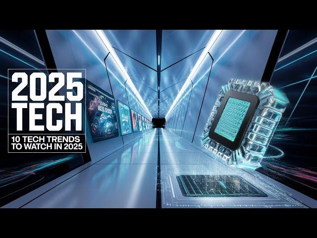  10 Tech Trends to Watch in 2025 