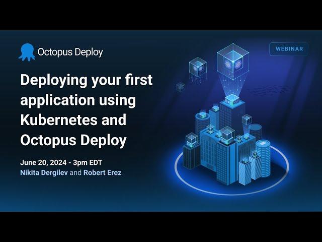 Deploying your first application using Kubernetes and Octopus Deploy