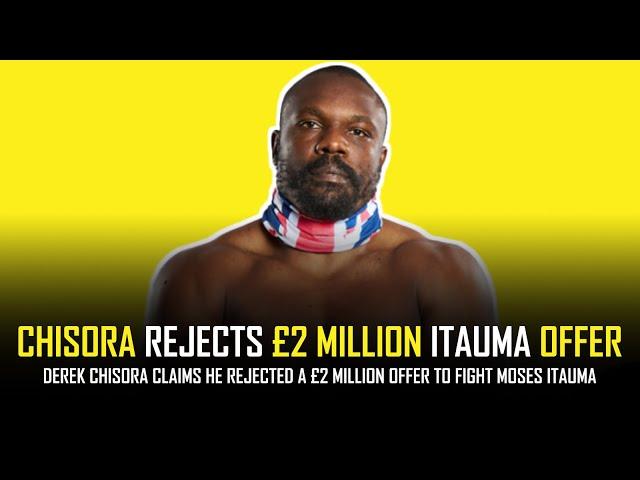 DEREK CHISORA TURNS DOWN £2 MILLION MOSES ITAUMA OFFER 