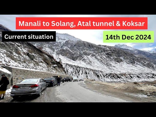 Manali to Solang Valley & Atal Tunnel & Koksar | Current Situation | 14 December 2024