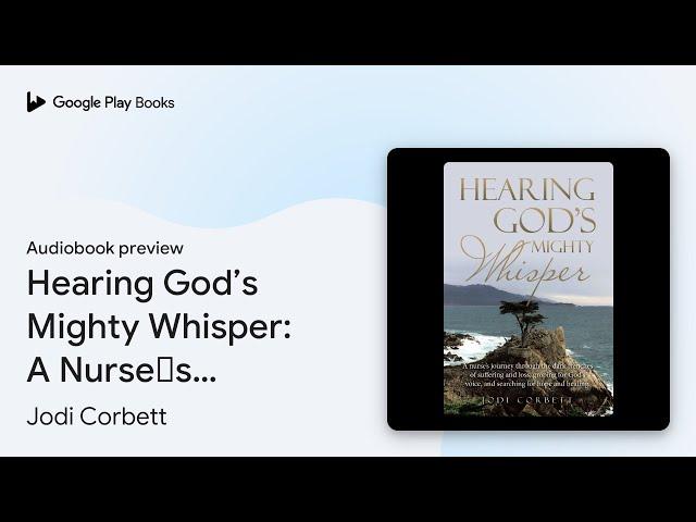 Hearing God’s Mighty Whisper: A Nurse’s Journey… by Jodi Corbett · Audiobook preview