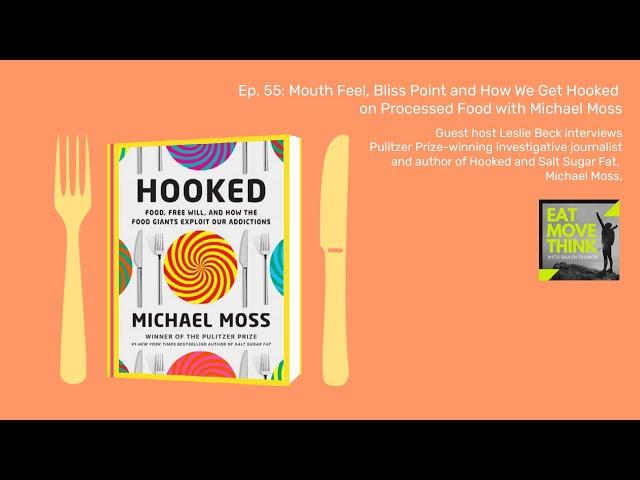 Mouth Feel, Bliss Point and How We Get Hooked on Processed Food with Michael Moss, Eat Move Think