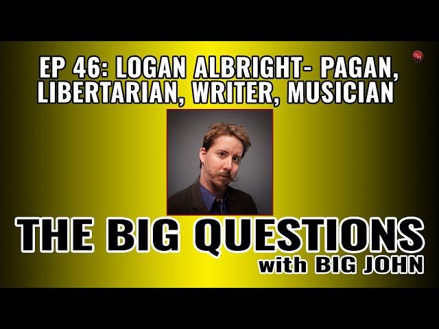 Big Questions | Logan Albright: Libertarian, Pagan, and Writer