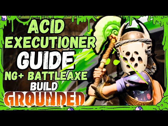 Acid Executioner Build -  MAX DAMAGE Battleaxe Build in GROUNDED NG+