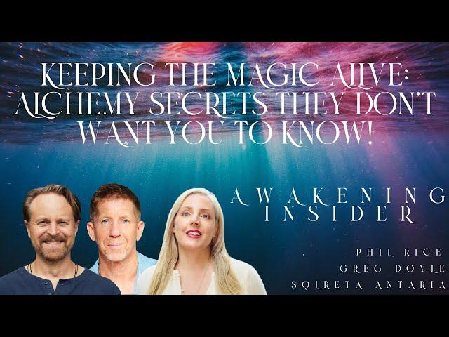 Awakening Insider  Keeping the Magic Alive  Alchemy Secrets They Don t Want You to Know!
