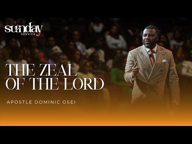 THE ZEAL OF THE LORD | APOSTLE DOMINIC OSEI | SUNDAY SERVICE | KINGDOM FULL TABERNACLE