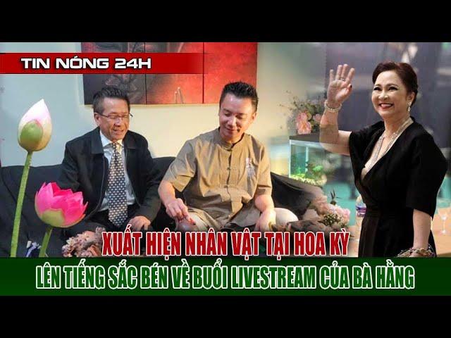 Xuất Hiện Nhân Vật Tại Hoa Kỳ Nói Về Việc Bà Phương Hằng Livestream Hay Không Ngờ