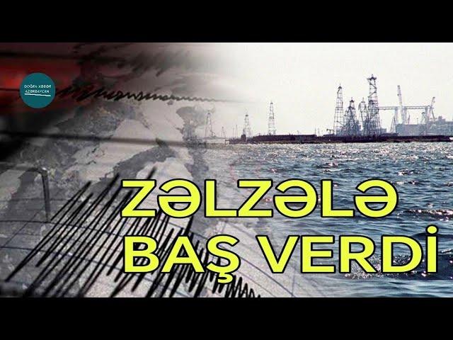 Azərbaycanda Zəlzələ Oldu - YENİLƏNİB | Doğru Xəbər Az