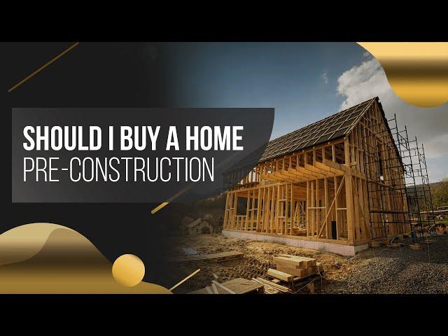What are the Benefits of Buying a New Construction Home Prior to Construction? Or Under Construction