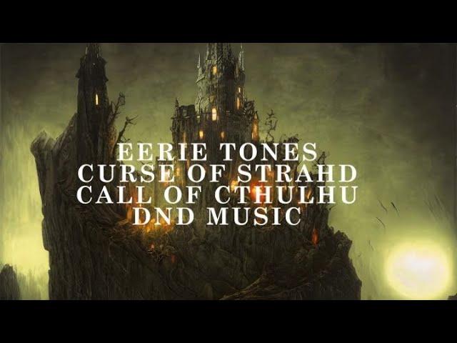 Curse of Strahd | Eerie Tones | Call of Cthulhu Music | DND Music D&D Music | Eerie Tome Sounds