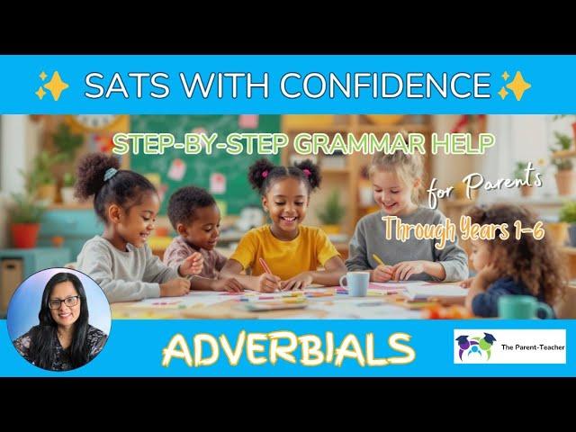 SATs Tips - Step by Step support for parents - Teaching adverbs and adverbials - Years 1-6