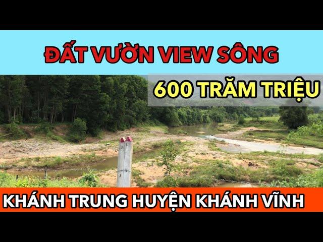 BÁN ĐẤT VƯỜN KHÁNH VĨNH 600 TRIỆU , ĐẤT VƯỜN VIEW SÔNG KHÁNH TRUNG KHÁNH VĨNH