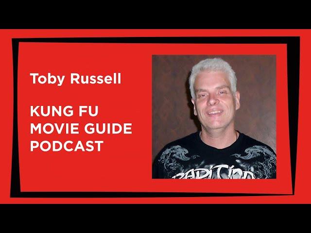 Toby Russell | Kung Fu Movie Guide Podcast