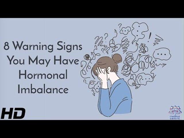 8 Warning Signs You May Have Hormonal Imbalance