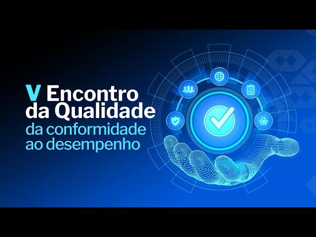 V Encontro da Qualidade: da conformidade ao desempenho