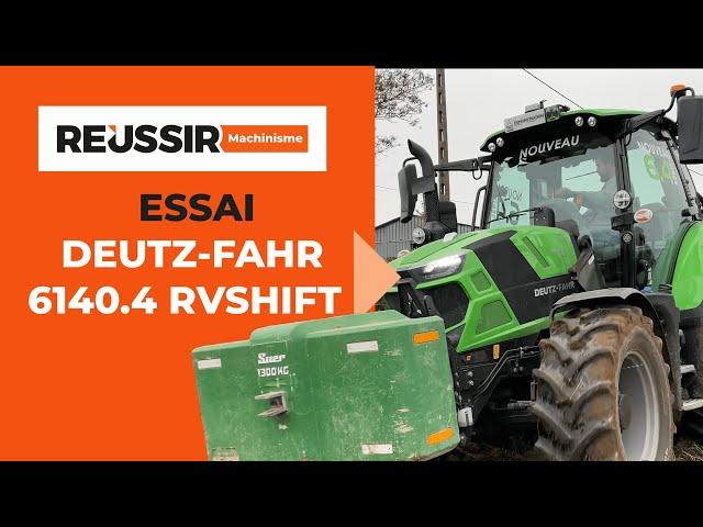 ESSAI Deutz-Fahr 6140.4 RVshift "Un tracteur polyvalent valorisé par sa transmission"