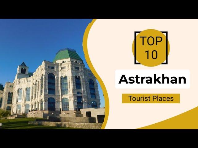 Top 10 Best Tourist Places to Visit in Astrakhan | Russia - English