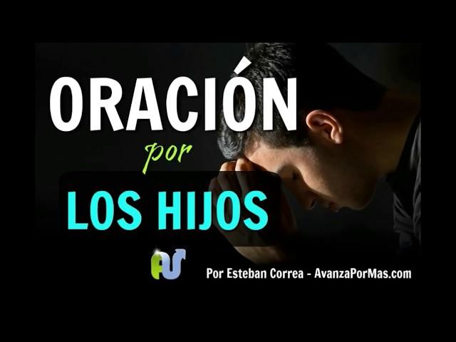 ORACIÓN POR LOS HIJOS Para Protección y Bendición Poderosa de Dios para los Hijos e Hijas