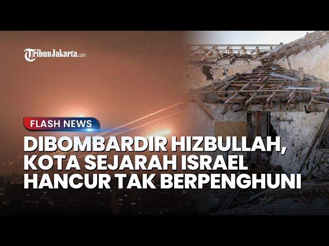 Dibombardir Hizbullah, Kota Bersejarah Israel Hancur Kini Berubah Menjadi Tempat Tak Berpenghuni